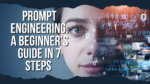 Prompt Engineering: A Beginner's Guide In 7 Steps